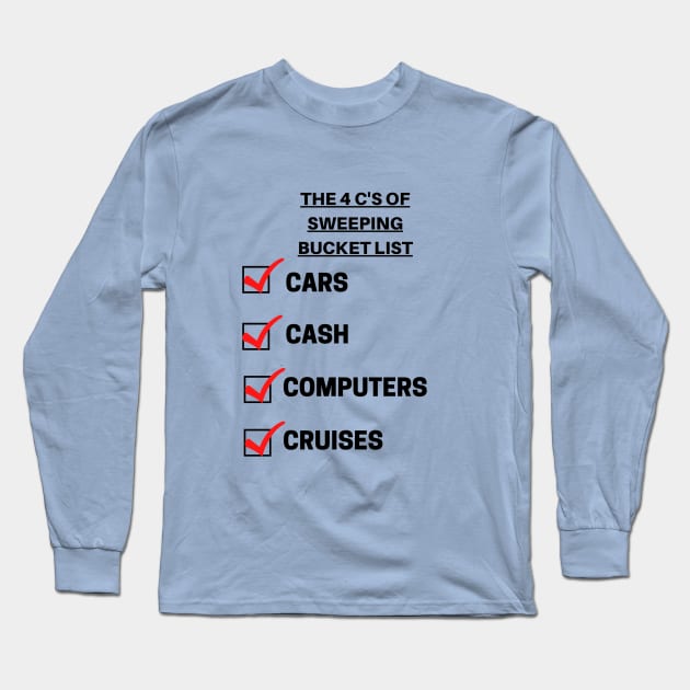 The 4 C's Of Sweeping Bucket List: Cars, Cash, Computers, Cruises Long Sleeve T-Shirt by Sweeping Up Sweepstakes